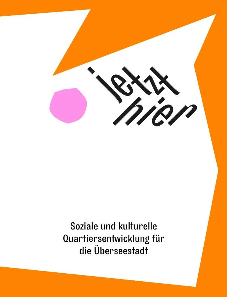 Titelbild des PDFs "jetzt hier - Soziale und kulturelle Quartiersentwicklung für die Überseestadt"