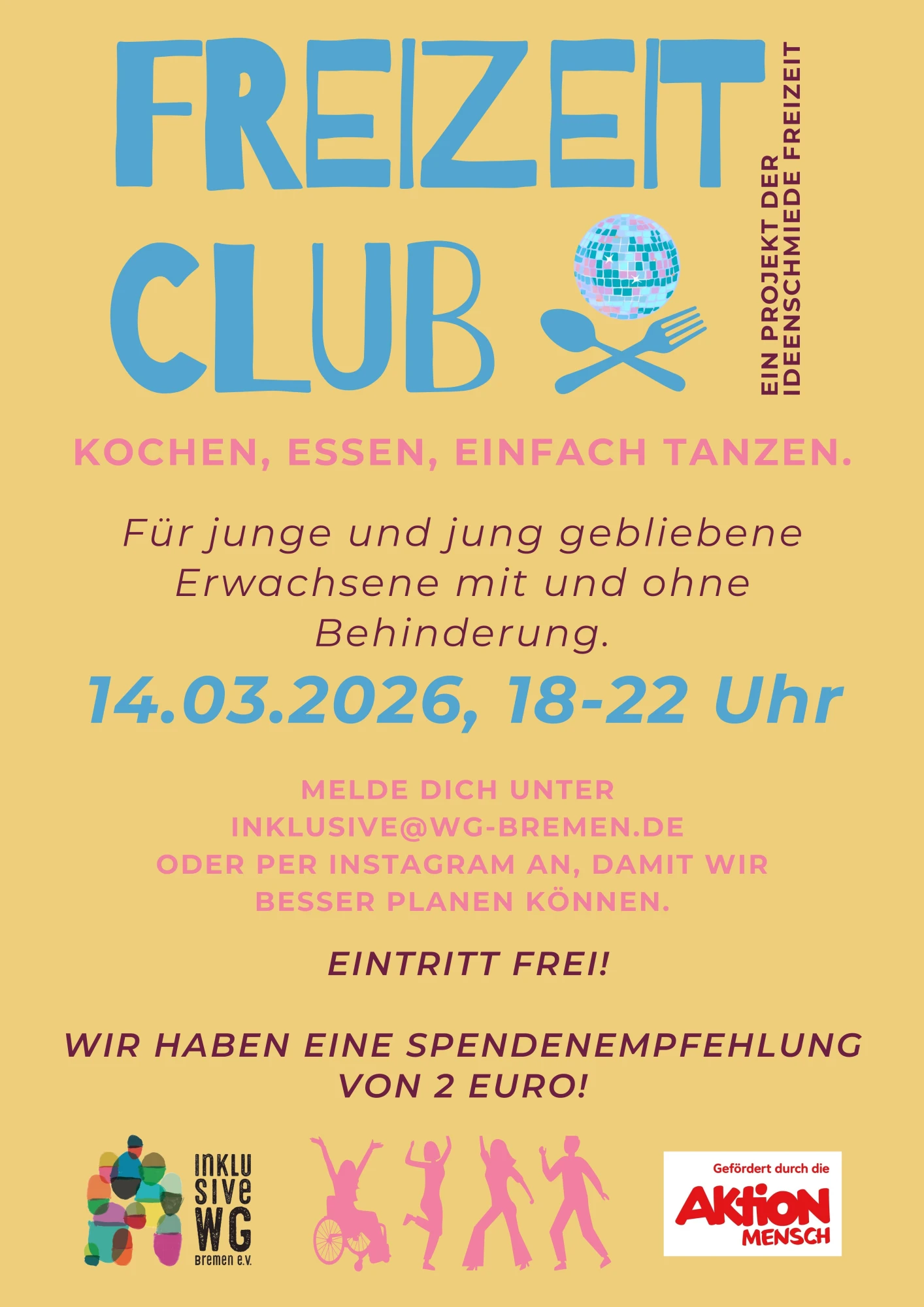 Bunt gestaltetes Veranstaltungsplakat mit dem Titel &raquo;FREIZEIT CLUB&laquo; in gro&szlig;en, blauen Buchstaben. Rechts daneben steht ein Globus mit tanzenden Figuren. Darunter folgen die Stichworte &raquo;Kochen, Essen, Einfach Tanzen.&laquo; In der Mitte stehen Zielgruppe und Termin: &raquo;F&uuml;r junge und jung gebliebene Erwachsene mit und ohne Behinderung. 14.03.2026, 18&ndash;22 Uhr&laquo;. Weiter unten werden Anmeldem&ouml;glichkeiten per E-Mail und Instagram genannt. Der Eintritt ist frei, eine Spendenempfehlung von 2 Euro wird genannt. Am unteren Rand sind bunte Piktogramme von tanzenden Menschen sowie die Logos von &raquo;Inklusive WG Bremen&laquo; und &raquo;Aktion Mensch&laquo; abgebildet.
