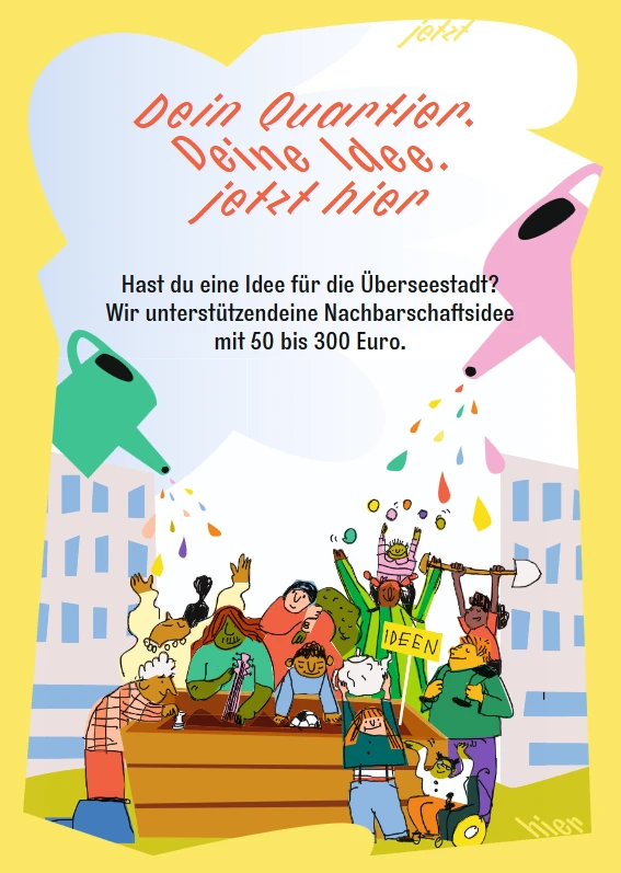 Illustration von Menschen, die gemeinsam an einem Hochbeet arbeiten, während zwei große Gießkannen Wasser darauf gießen, mit Text 'Dein Quartier. Deine Idee. jetzt hier' und Informationen zur Unterstützung von Nachbarschaftsideen in der Überseestadt